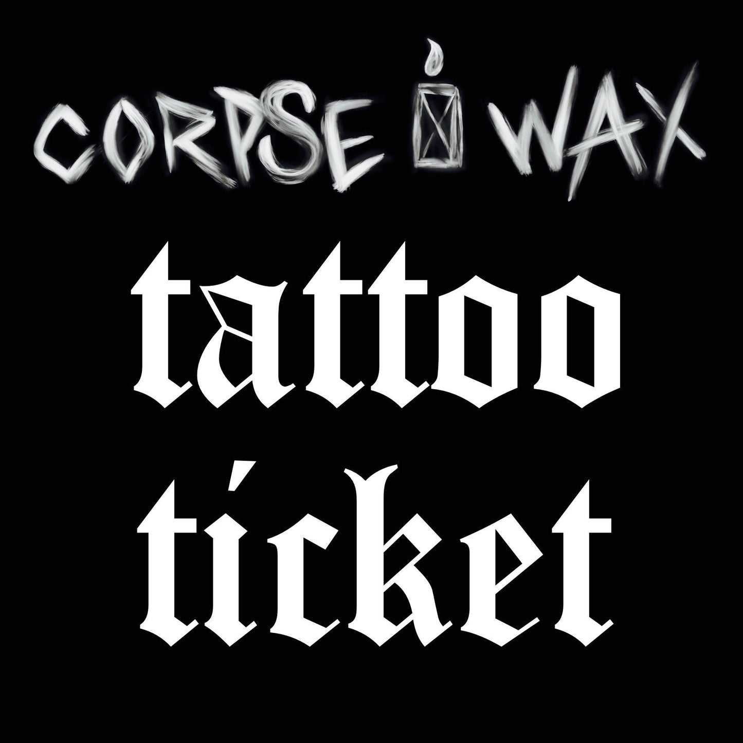 Corpse Wax Tattoo Ticket