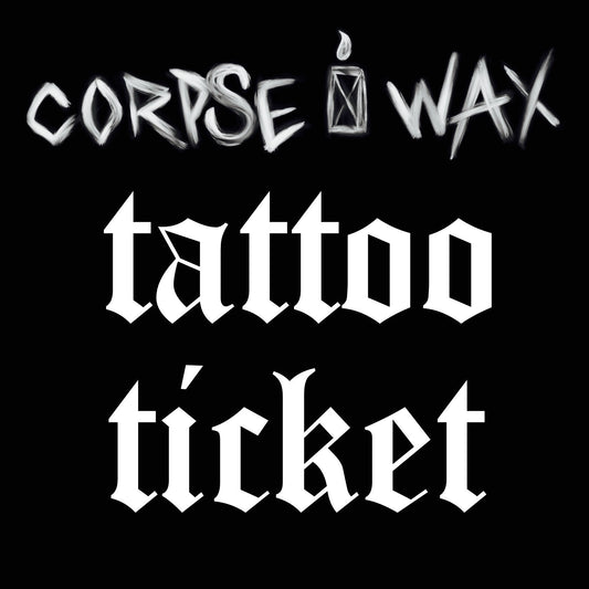 Corpse Wax Tattoo Ticket